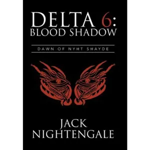 Delta 6: Blood Shadow: Dawn of Nyht Shayde, Hardcover